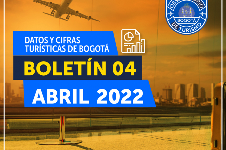 Boletín abril - 2022 de datos y cifras turísticas de Bogotá